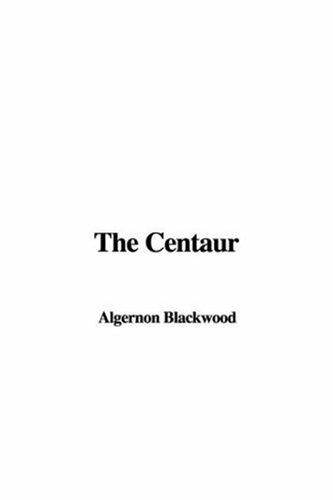 Algernon Blackwood: The Centaur (Paperback, 2006, IndyPublish.com)